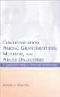 Communication Among Grandmothers, Mothers, and Adult Daughters : A Qualitative Study of Maternal Relationships - Book