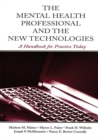 The Mental Health Professional and the New Technologies : A Handbook for Practice Today - Book