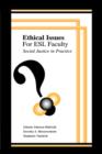 Ethical Issues for Esl Faculty : Social Justice in Practice - Book