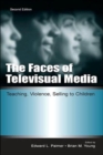 The Faces of Televisual Media : Teaching, Violence, Selling To Children - Book