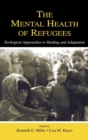 The Mental Health of Refugees : Ecological Approaches To Healing and Adaptation - Book