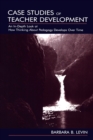 Case Studies of Teacher Development : An In-Depth Look at How Thinking About Pedagogy Develops Over Time - Book