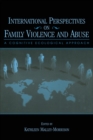 International Perspectives on Family Violence and Abuse : A Cognitive Ecological Approach - Book