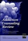 Addiction Counseling Review : Preparing for Comprehensive, Certification, and Licensing Examinations - Book