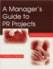 A Manager's Guide to PR Projects : A Practical Approach - Book