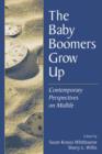 The Baby Boomers Grow Up : Contemporary Perspectives on Midlife - Book