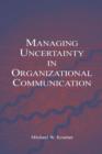 Managing Uncertainty in Organizational Communication - Book