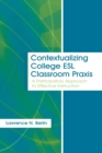Contextualizing College ESL Classroom Praxis : A Participatory Approach to Effective Instruction - Book