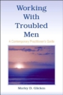 Working With Troubled Men : A Contemporary Practitioner's Guide - Book
