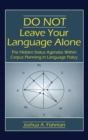 DO NOT Leave Your Language Alone : The Hidden Status Agendas Within Corpus Planning in Language Policy - Book