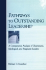 Pathways to Outstanding Leadership : A Comparative Analysis of Charismatic, Ideological, and Pragmatic Leaders - Book