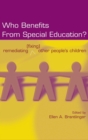 Who Benefits From Special Education? : Remediating (Fixing) Other People's Children - Book