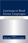 Learning to Read Across Languages : Cross-Linguistic Relationships in First- and Second-Language Literacy Development - Book