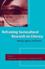 Reframing Sociocultural Research on Literacy : Identity, Agency, and Power - Book