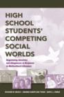 High School Students' Competing Social Worlds : Negotiating Identities and Allegiances in Response to Multicultural Literature - Book