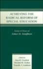 Achieving the Radical Reform of Special Education : Essays in Honor of James M. Kauffman - Book