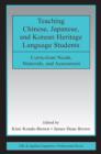 Teaching Chinese, Japanese, and Korean Heritage Language Students : Curriculum Needs, Materials, and Assessment - Book