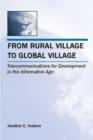 From Rural Village to Global Village : Telecommunications for Development in the Information Age - Book