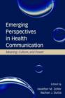 Emerging Perspectives in Health Communication : Meaning, Culture, and Power - Book