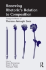 Renewing Rhetoric's Relation to Composition : Essays in Honor of Theresa Jarnagin Enos - Book