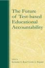 The Future of Test-Based Educational Accountability - Book