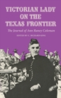 Victorian Lady on the Texas Frontier : The Journal of Ann Raney Coleman - Book