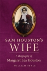 Sam Houston's Wife : A Biography of Margaret Lea Houston - Book