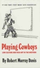 Playing Cowboys : Low Culture and High Art in the Western - Book