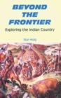 Beyond the Frontier : Exploring the Indian Country - Book