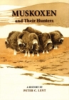 Muskoxen and Their Hunters : A History - Book