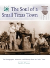 The Soul of a Small Texas Town : The Photographs, Memories, and History from McDade, Texas - Book