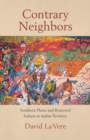 Contrary Neighbors : Southern Plains and Removed Indians in Indian Territory - Book
