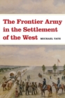 The Frontier Army in the Settlement of the West - Book