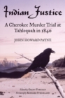 Indian Justice : A Cherokee Murder Trial at Tahlequah in 1840 - Book
