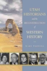 Utah Historians and the Reconstruction of Western History - Book