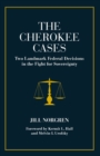 The Cherokee Cases : Two Landmark Federal Decisions in the Fight for Sovereignty - Book