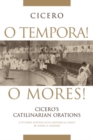 O Tempora! O Mores! : Cicero's Catilinarian Orations A Student Edition with Historical Essays - Book