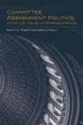 Committee Assignment Politics in the U.S. House of Representatives - Book