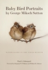 Baby Bird Portraits by George Miksch Sutton : Watercolors in the Field Museum - Book