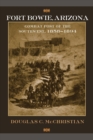 Fort Bowie, Arizona : Combat Post of the Southwest, 1858-1894 - Book
