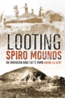 Looting Spiro Mounds : An American King Tut's Tomb - Book