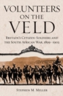 Volunteers on the Veld : Britain’s Citizen-Soldiers and the South African War, 1899–1902 - Book