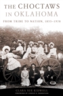 The Choctaws in Oklahoma : From Tribe to Nation, 1855-1970 - Book