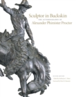 Sculptor in Buckskin : The Autobiography of Alexander Phimister Proctor - Book