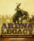 Arena Legacy : The Heritage of American Rodeo - Book