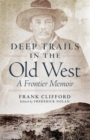 Deep Trails in the Old West : A Frontier Memoir - Book