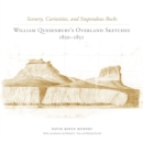 Scenery, Curiosities, and Stupendous Rocks : William Quesenbury's Overland Sketches, 1850-1851 - Book