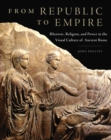 From Republic to Empire : Rhetoric, Religion, and Power in the Visual Culture of Ancient Rome - Book