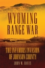 Wyoming Range War : The Infamous Invasion of Johnson County - Book