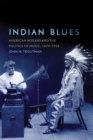 Indian Blues : American Indians and the Politics of Music, 1879-1934 - Book